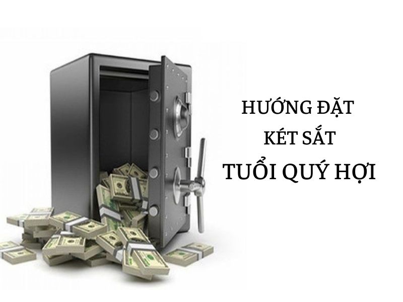 hướng đặt két sắt cho tuổi quý hợi, hướng đặt két sắt tuổi quý hợi