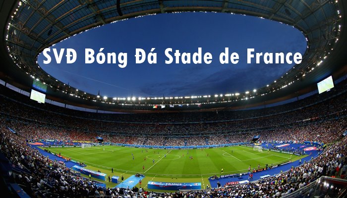 Khám phá Stade de France - Biểu tượng Thể thao và Văn hóa